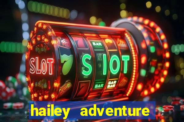 hailey adventure mod apk unlimited money